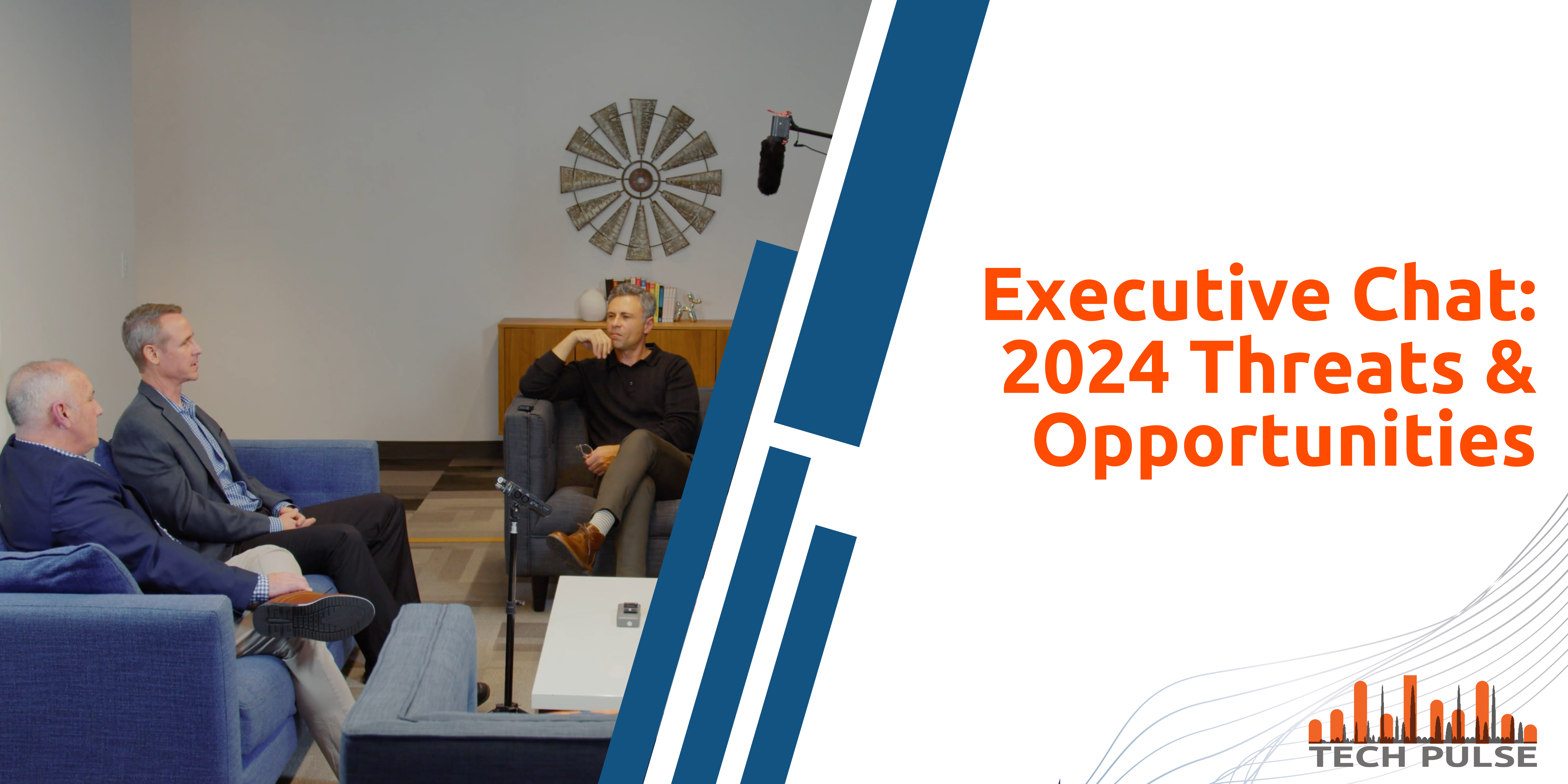 Tech Pulse Executive Chat: 2024 Threats Opportunities
